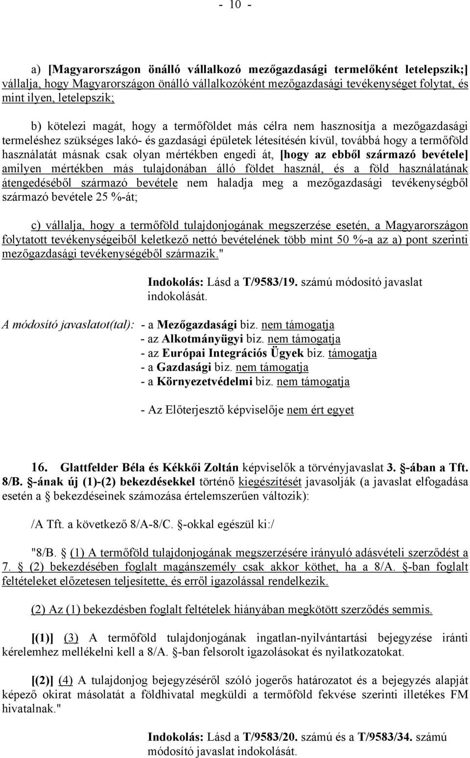 másnak csak olyan mértékben engedi át, [hogy az ebből származó bevétele] amilyen mértékben más tulajdonában álló földet használ, és a föld használatának átengedéséből származó bevétele nem haladja