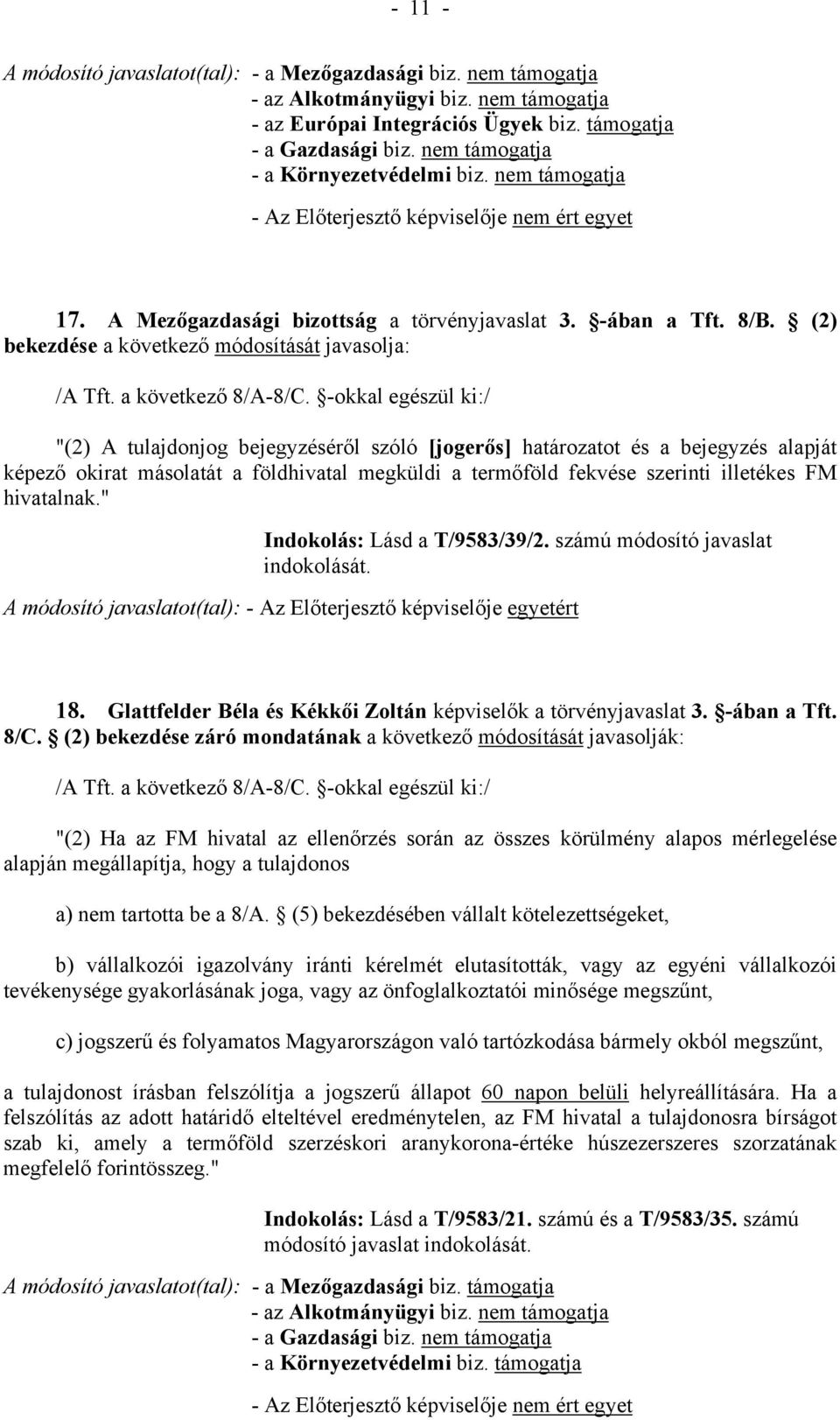 szerinti illetékes FM hivatalnak." Indokolás: Lásd a T/9583/39/2. számú módosító javaslat A módosító javaslatot(tal): - Az Előterjesztő képviselője egyetért 18.