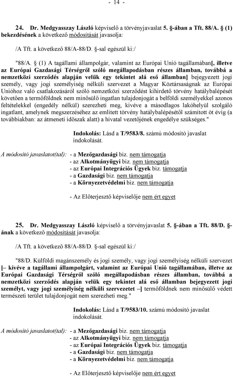 tekintet alá eső államban] bejegyezett jogi személy, vagy jogi személyiség nélküli szervezet a Magyar Köztársaságnak az Európai Unióhoz való csatlakozásáról szóló nemzetközi szerződést kihirdető