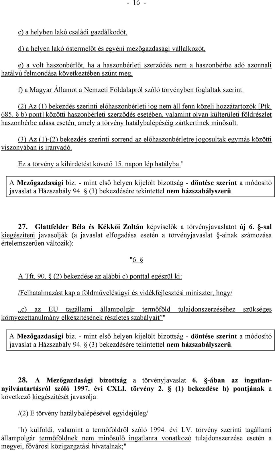 (2) Az (1) bekezdés szerinti előhaszonbérleti jog nem áll fenn közeli hozzátartozók [Ptk. 685.