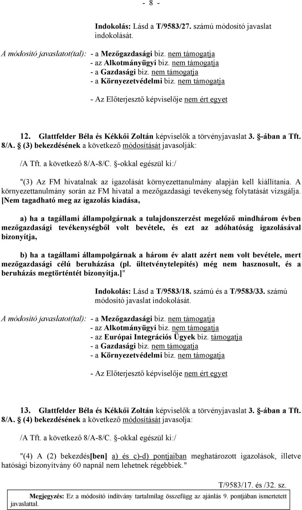 A környezettanulmány során az FM hivatal a mezőgazdasági tevékenység folytatását vizsgálja.