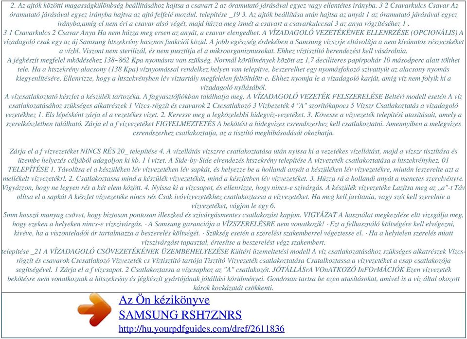 Az ajtók beállítása után hajtsa az anyát 1 az óramutató járásával egyez irányba,amíg el nem éri a csavar alsó végét, majd húzza meg ismét a csavart a csavarkulccsal 3 az anya rögzítéséhez 1.