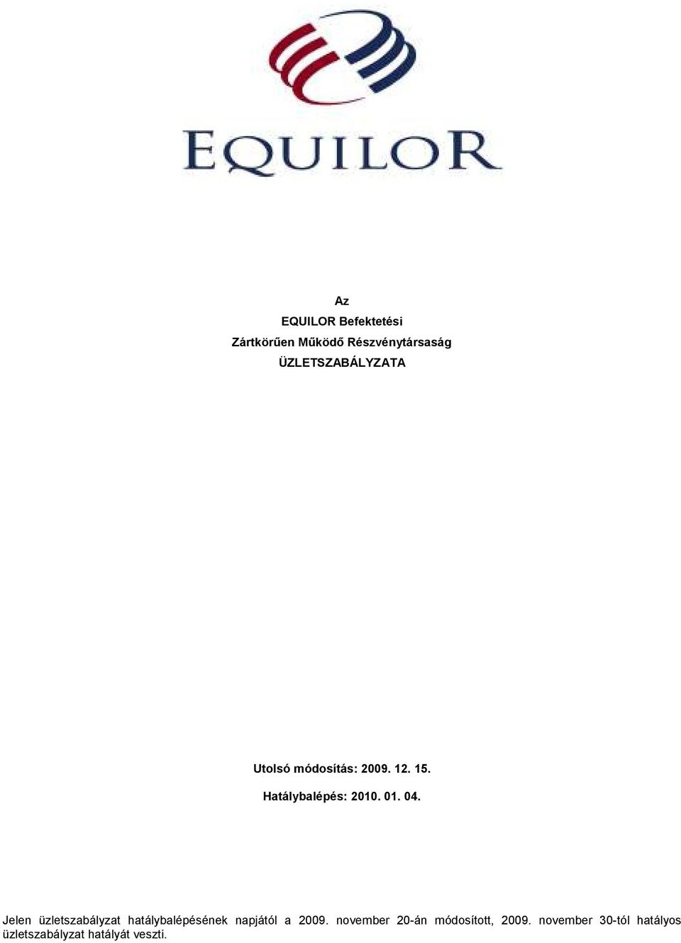 01. 04. Jelen üzletszabályzat hatálybalépésének napjától a 2009.