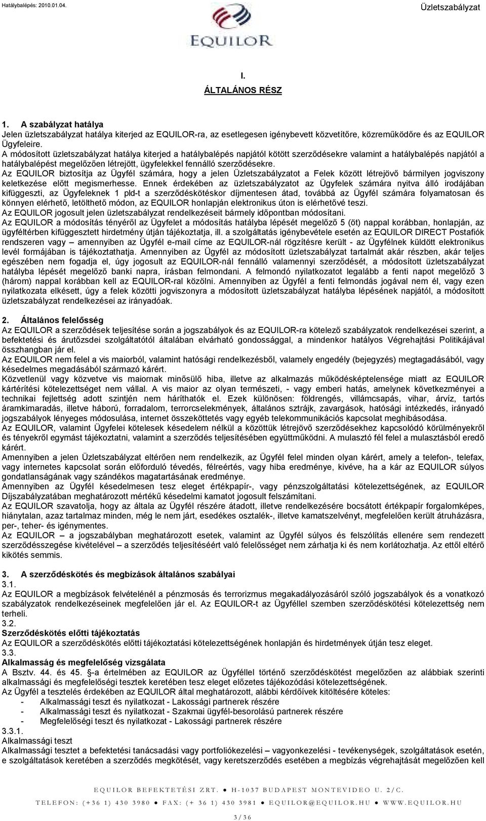 Az EQUILOR biztosítja az Ügyfél számára, hogy a jelen ot a Felek között létrejövı bármilyen jogviszony keletkezése elıtt megismerhesse.