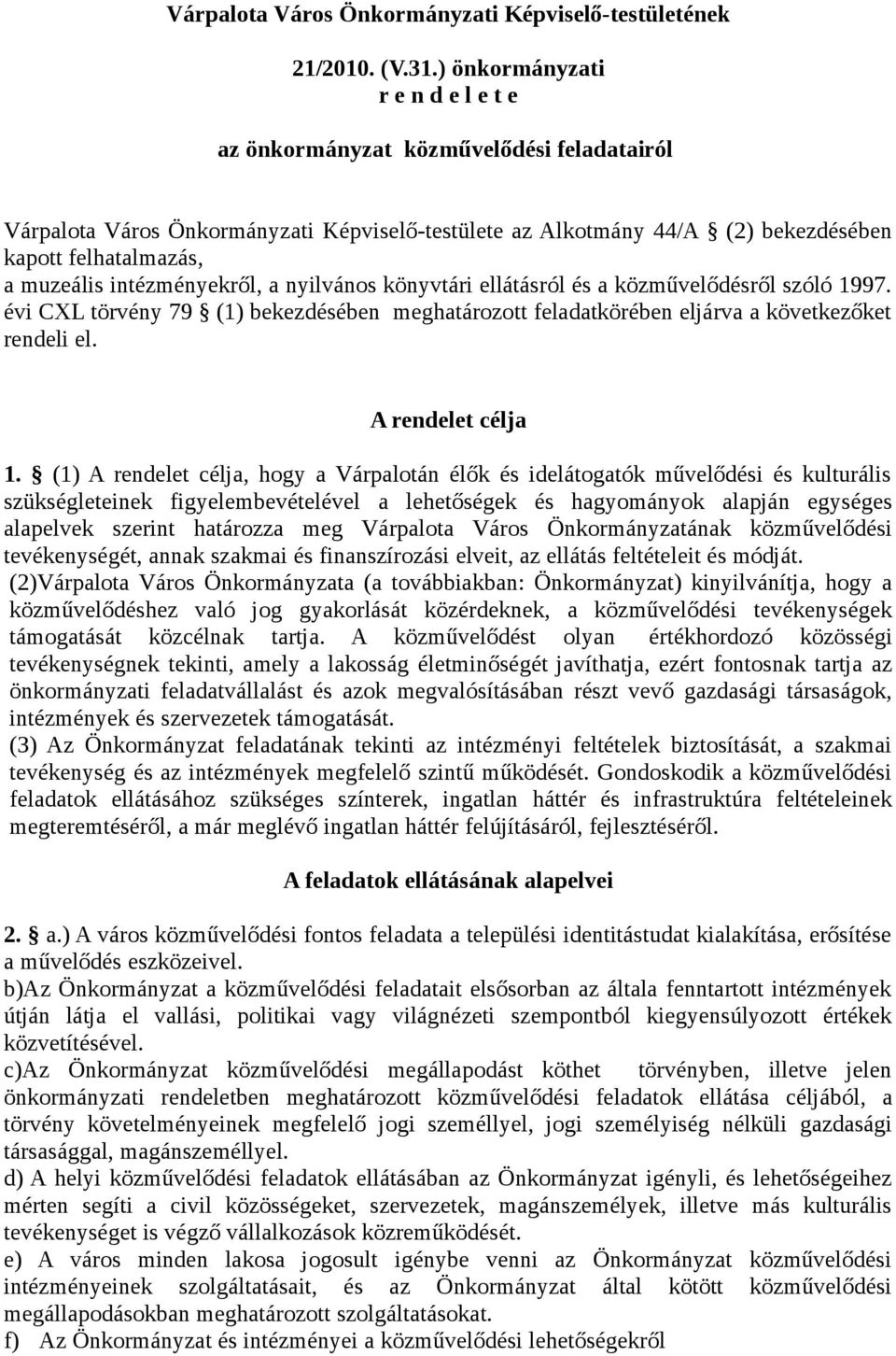 intézményekről, a nyilvános könyvtári ellátásról és a közművelődésről szóló 1997. évi CXL törvény 79 (1) bekezdésében meghatározott feladatkörében eljárva a következőket rendeli el.