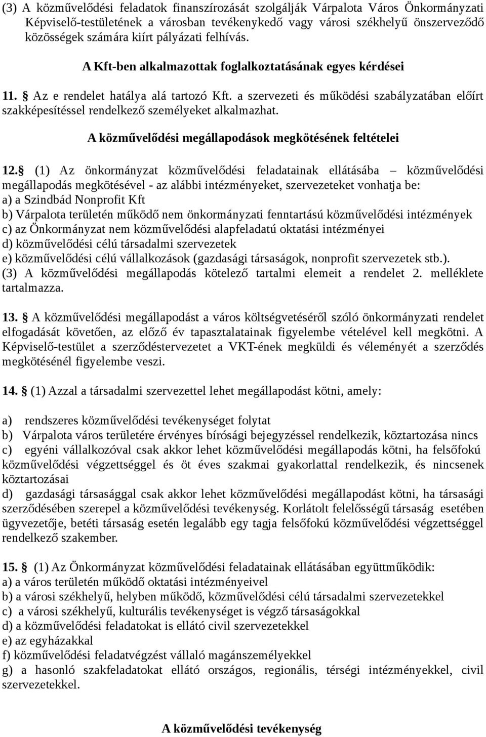 a szervezeti és működési szabályzatában előírt szakképesítéssel rendelkező személyeket alkalmazhat. A közművelődési megállapodások megkötésének feltételei 12.