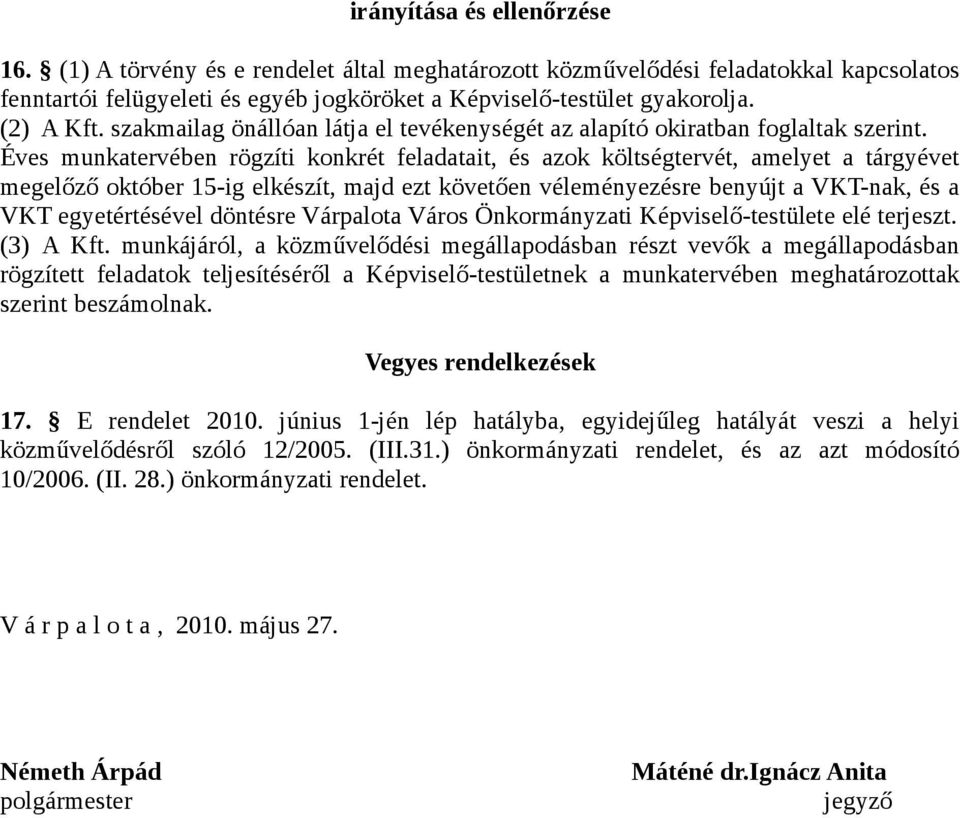 Éves munkatervében rögzíti konkrét feladatait, és azok költségtervét, amelyet a tárgyévet megelőző október 15-ig elkészít, majd ezt követően véleményezésre benyújt a VKT-nak, és a VKT egyetértésével