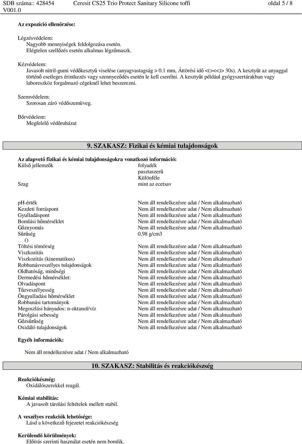 A keszty t például gyógyszertárakban vagy laboreszköz forgalmazó cégeknél lehet beszerezni. Szemvédelem: Szorosan záró véd szemüveg. rvédelem: Megfelel véd ruházat 9.