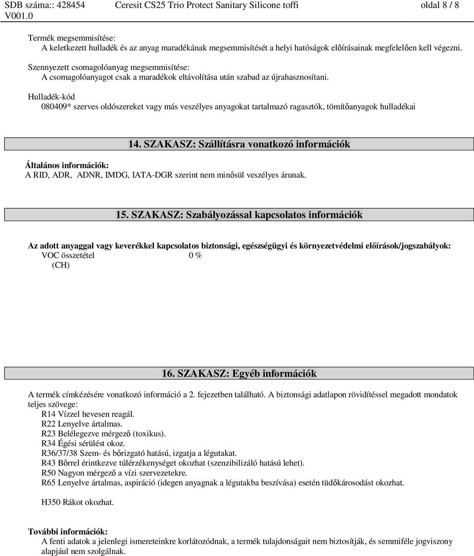 Hulladék-kód 080409* szerves oldószereket vagy más veszélyes anyagokat tartalmazó ragasztók, tömít anyagok hulladékai 14.