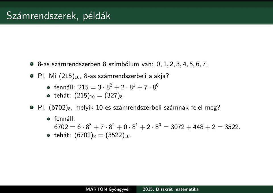 fennáll: 215 = 3 8 2 + 2 8 1 + 7 8 0 tehát: (215) 10 = (327) 8. Pl.