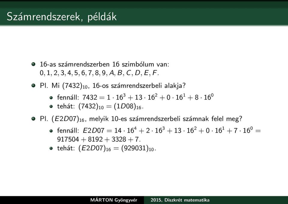 fennáll: 7432 = 1 16 3 + 13 16 2 + 0 16 1 + 8 16 0 tehát: (7432) 10 = (1D08) 16. Pl.
