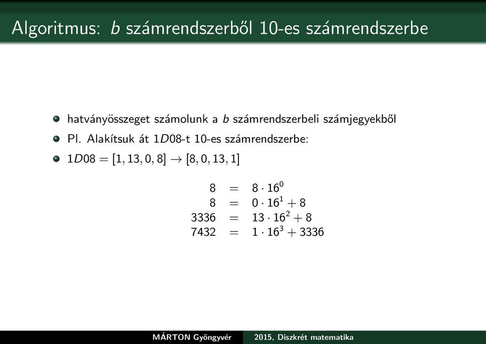 Alakítsuk át 1D08-t 10-es számrendszerbe: 1D08 = [1, 13, 0, 8]