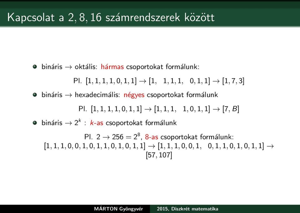 [1, 1, 1, 1, 0, 1, 1] [1, 1, 1, 1, 0, 1, 1] [7, B] bináris 2 k : k-as csoportokat formálunk Pl.