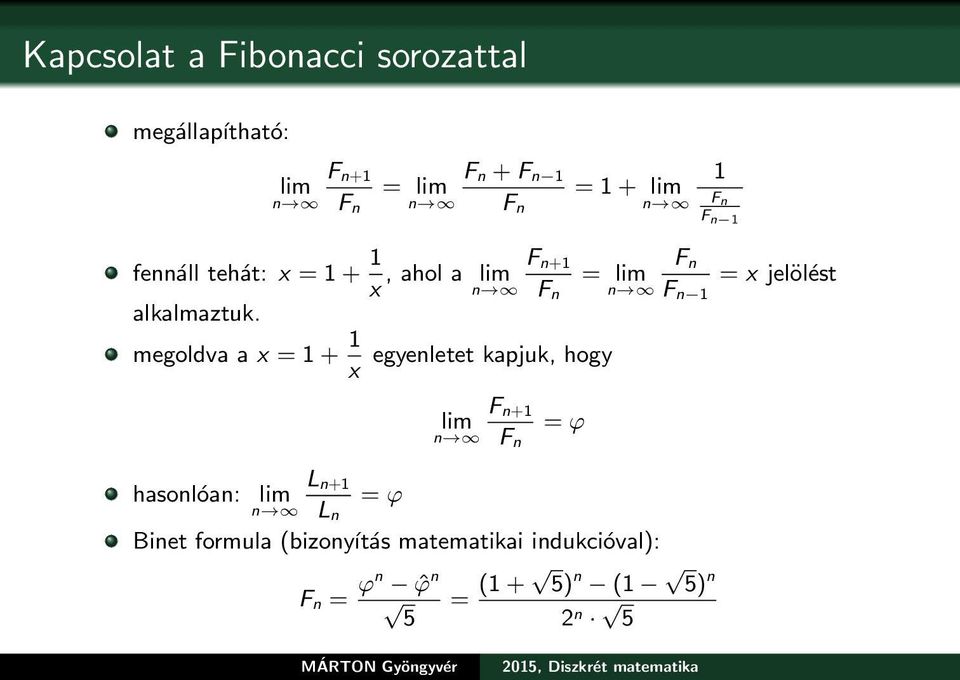 megoldva a x = 1 + 1 x egyenletet kapjuk, hogy F n+1 lim = ϕ n F n = lim n L n+1 hasonlóan: lim = ϕ