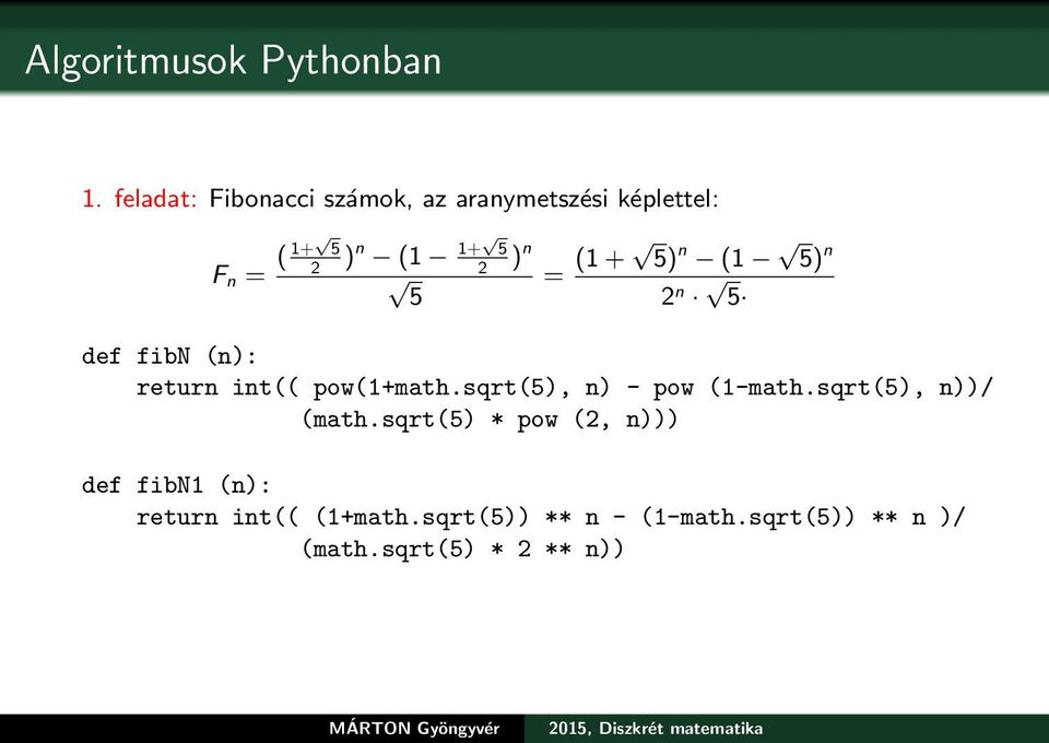 n = (1 + 5) n (1 5) n 2 n 5 def fibn (n): return int(( pow(1+math.