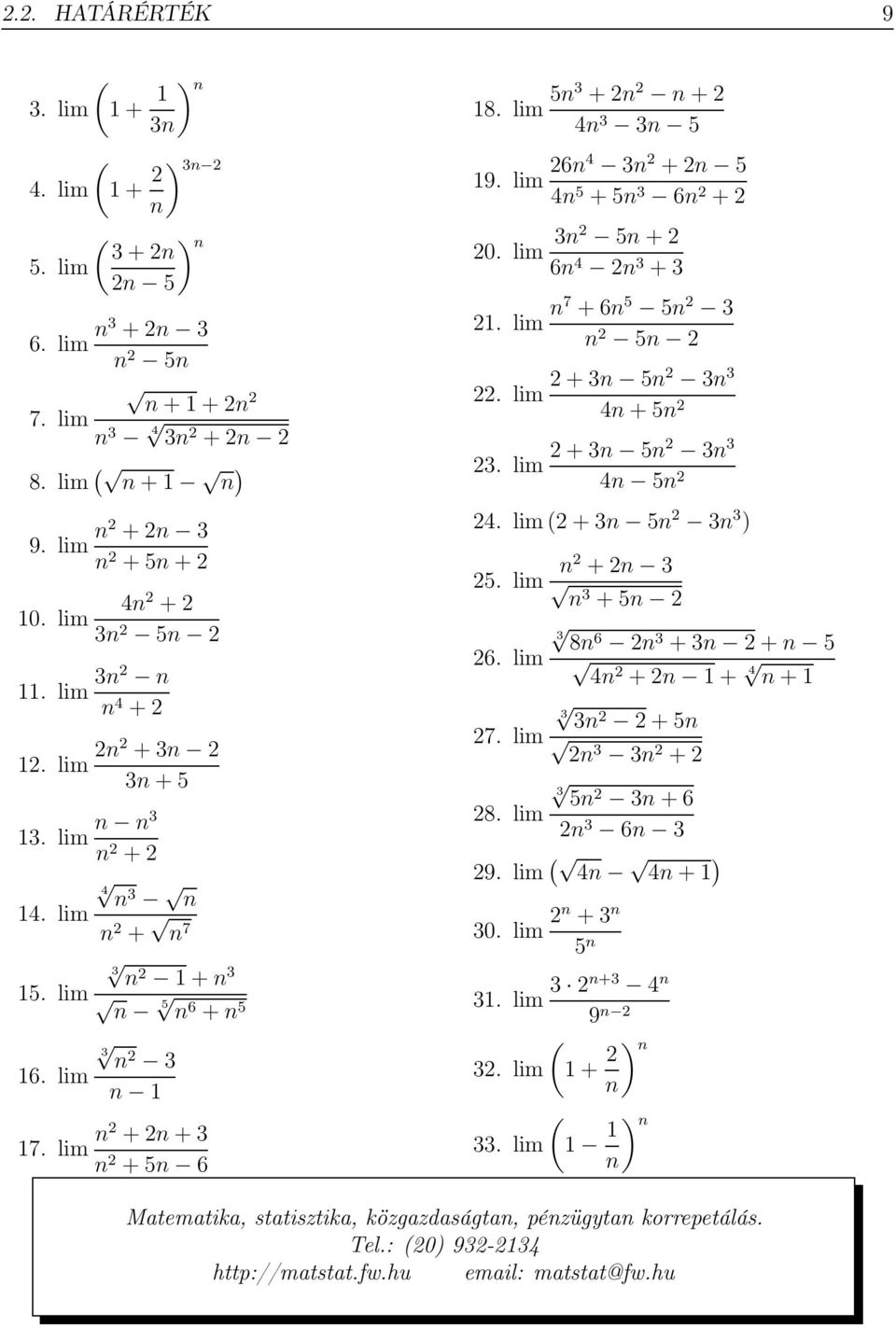 lim 5n3 +2n 2 n+2 4n 3 3n 5 19. lim 26n4 3n 2 +2n 5 4n 5 +5n 3 6n 2 +2 20. lim 3n2 5n+2 6n 4 2n 3 +3 21. lim n7 +6n 5 5n 2 3 n 2 5n 2 22. lim 2+3n 5n2 3n 3 4n+5n 2 23. lim 2+3n 5n2 3n 3 4n 5n 2 24.