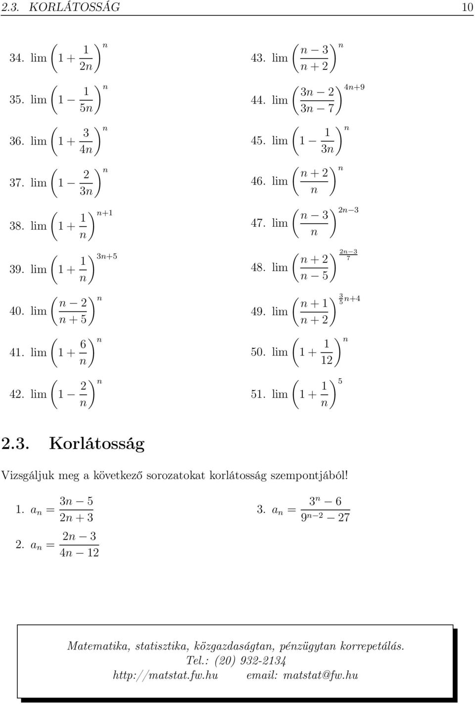 lim 1 1 3n ( n+2 46. lim n ( n 3 47. lim n 48. lim ) n ) 4n+9 ) n ) n ) 2n 3 ( )2n 3 n+2 7 n 5 ( n+1 49. lim n+2 ( 50. lim 1+ 1 12 ( 51.