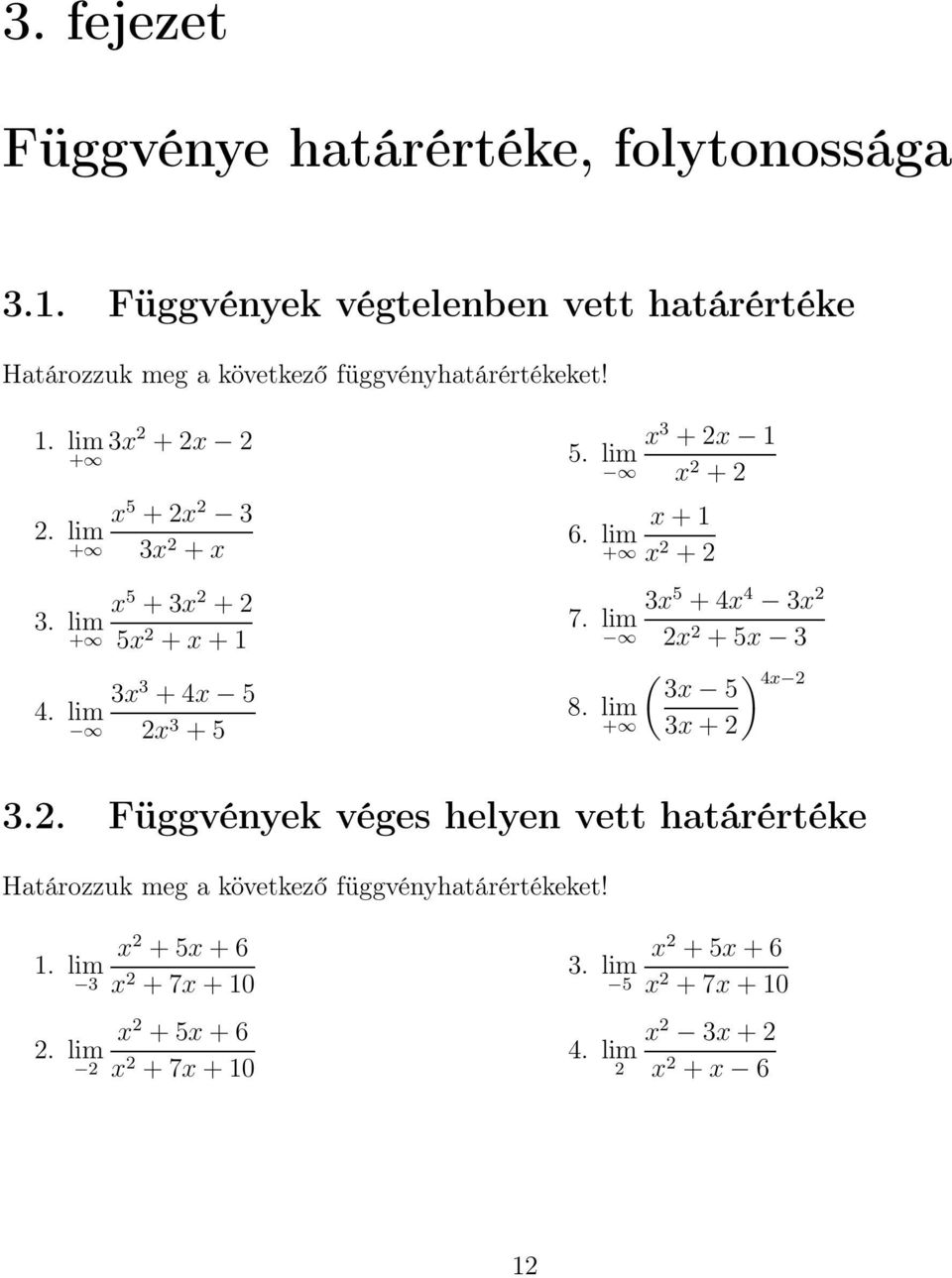 lim + x+1 x 2 +2 3x 5 +4x 4 3x 2 7. lim 2x 2 +5x 3 8. lim + ( 3x 5 3x+2 ) 4x 2 3.2. Függvények véges helyen vett határértéke Határozzuk meg a következő függvényhatárértékeket!