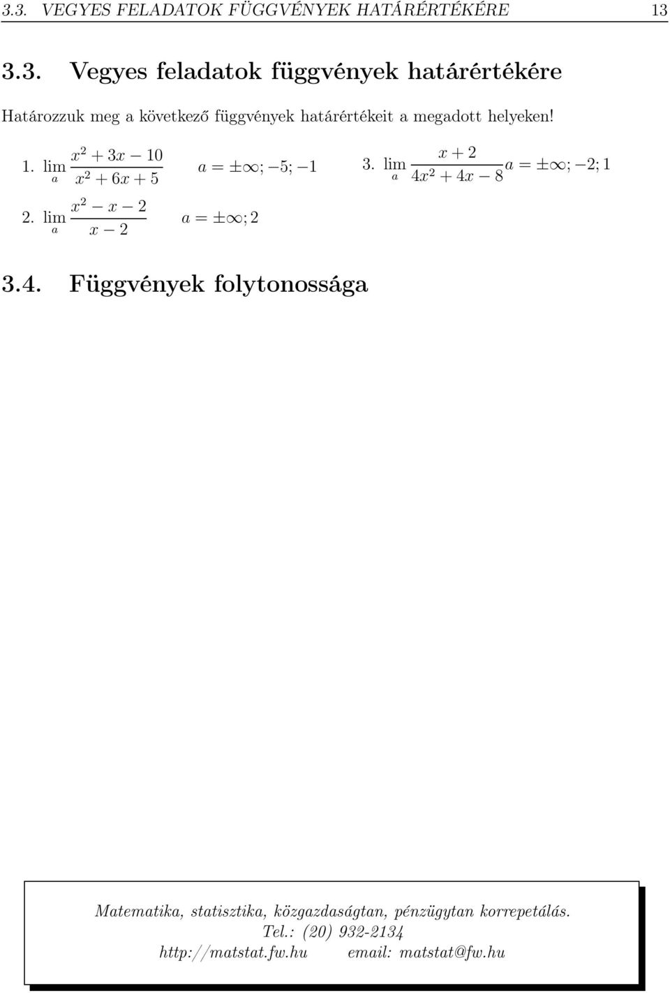 a megadott helyeken! 1. lim a x 2 +3x 10 x 2 +6x+5 2.