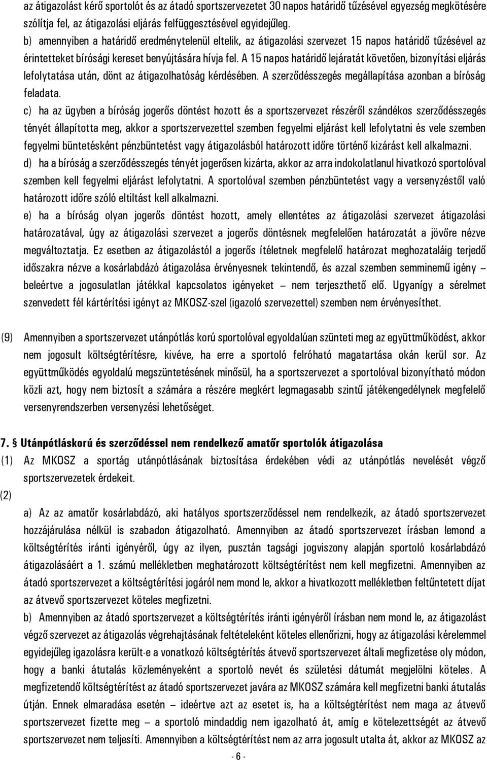 A 15 napos határidő lejáratát követően, bizonyítási eljárás lefolytatása után, dönt az átigazolhatóság kérdésében. A szerződésszegés megállapítása azonban a bíróság feladata.