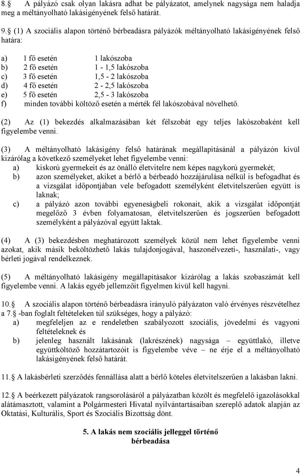 2-2,5 lakószoba e) 5 fő esetén 2,5-3 lakószoba f) minden további költöző esetén a mérték fél lakószobával növelhető.