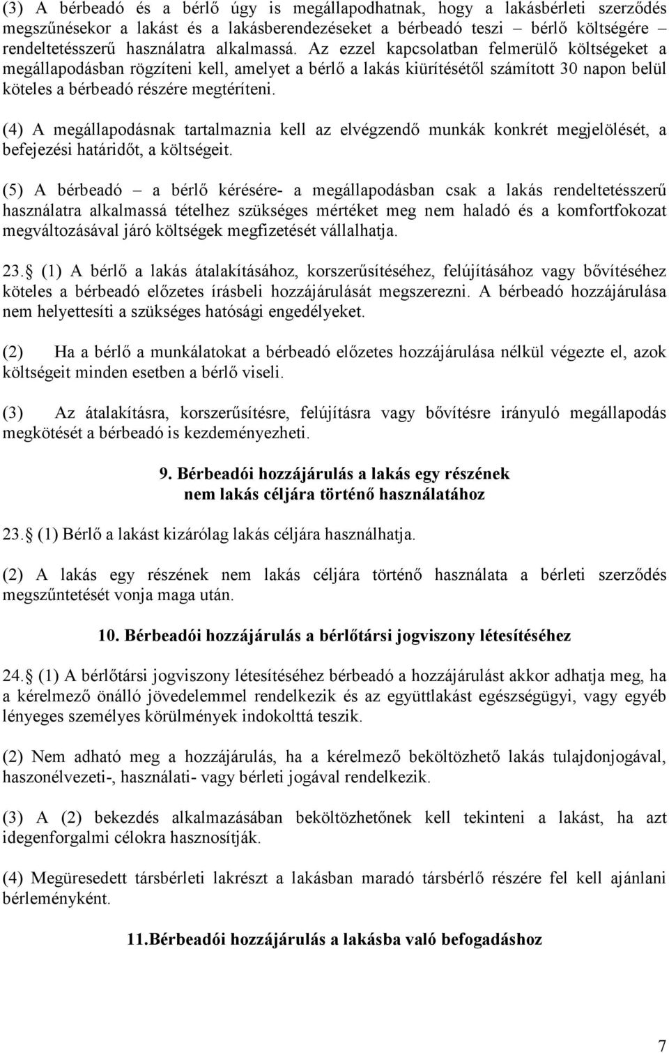 (4) A megállapodásnak tartalmaznia kell az elvégzendő munkák konkrét megjelölését, a befejezési határidőt, a költségeit.