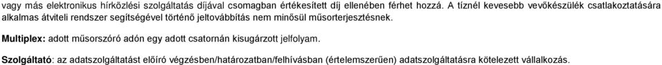 minősül műsorterjesztésnek. Multiplex: adott műsorszóró adón egy adott csatornán kisugárzott jelfolyam.