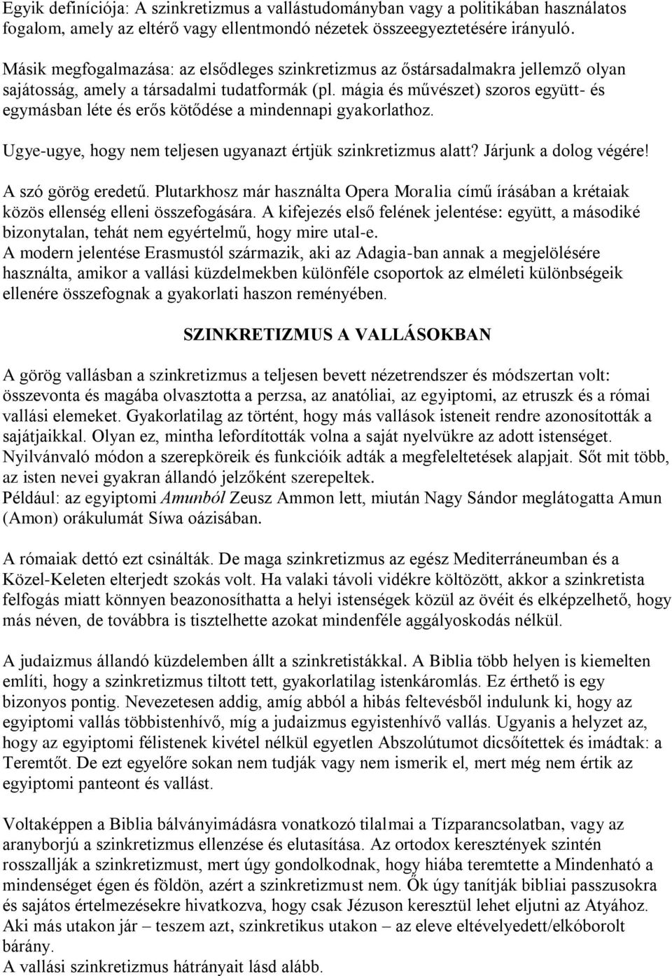 mágia és művészet) szoros együtt- és egymásban léte és erős kötődése a mindennapi gyakorlathoz. Ugye-ugye, hogy nem teljesen ugyanazt értjük szinkretizmus alatt? Járjunk a dolog végére!