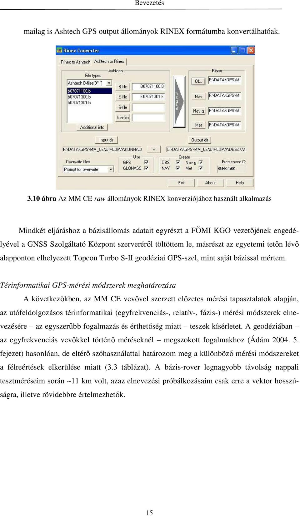 töltöttem le, másrészt az egyetemi tetın lévı alapponton elhelyezett Topcon Turbo S-II geodéziai GPS-szel, mint saját bázissal mértem.