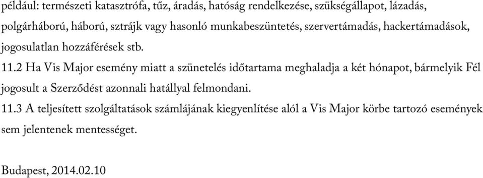 2 Ha Vis Major esemény miatt a szünetelés időtartama meghaladja a két hónapot, bármelyik Fél jogosult a Szerződést azonnali