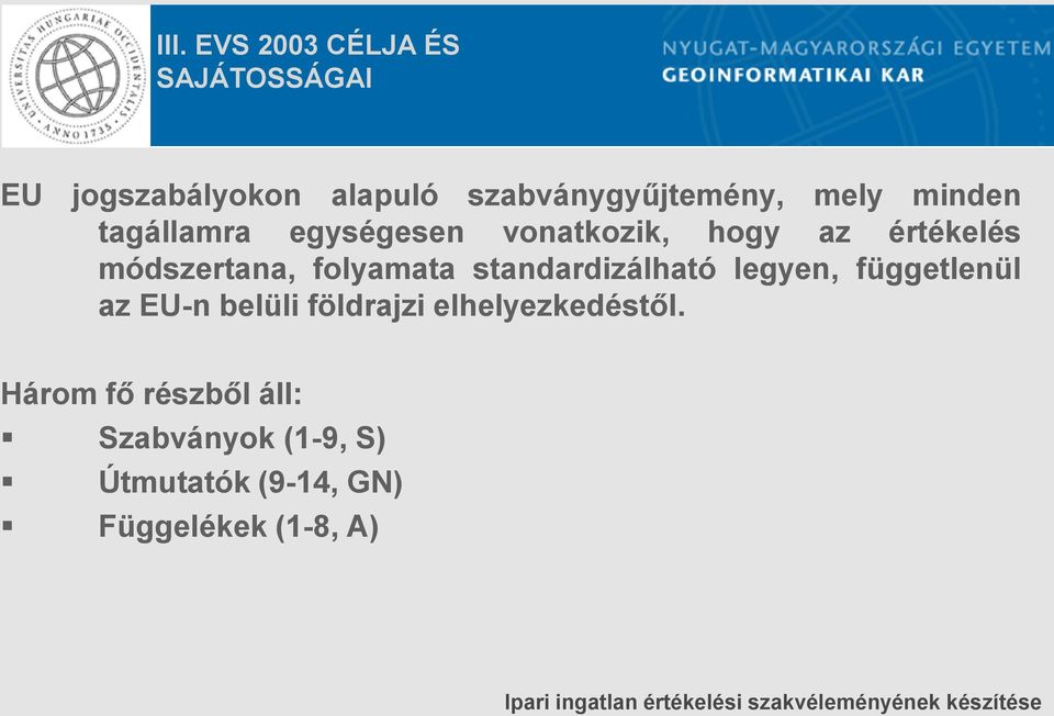 folyamata standardizálható legyen, függetlenül az EU-n belüli földrajzi