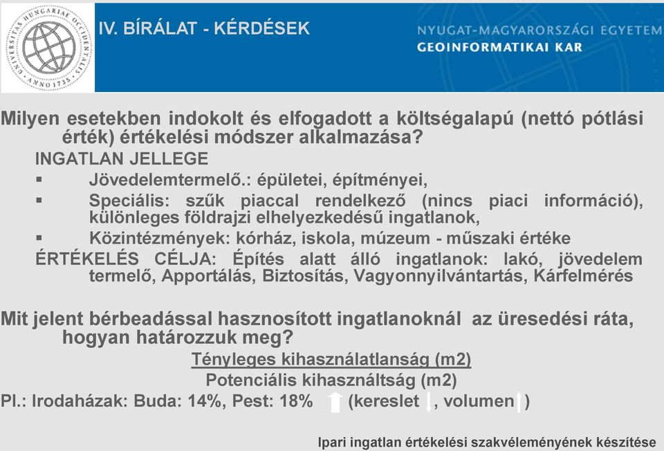 műszaki értéke ÉRTÉKELÉS CÉLJA: Építés alatt álló ingatlanok: lakó, jövedelem termelő, Apportálás, Biztosítás, Vagyonnyilvántartás, Kárfelmérés Mit jelent bérbeadással