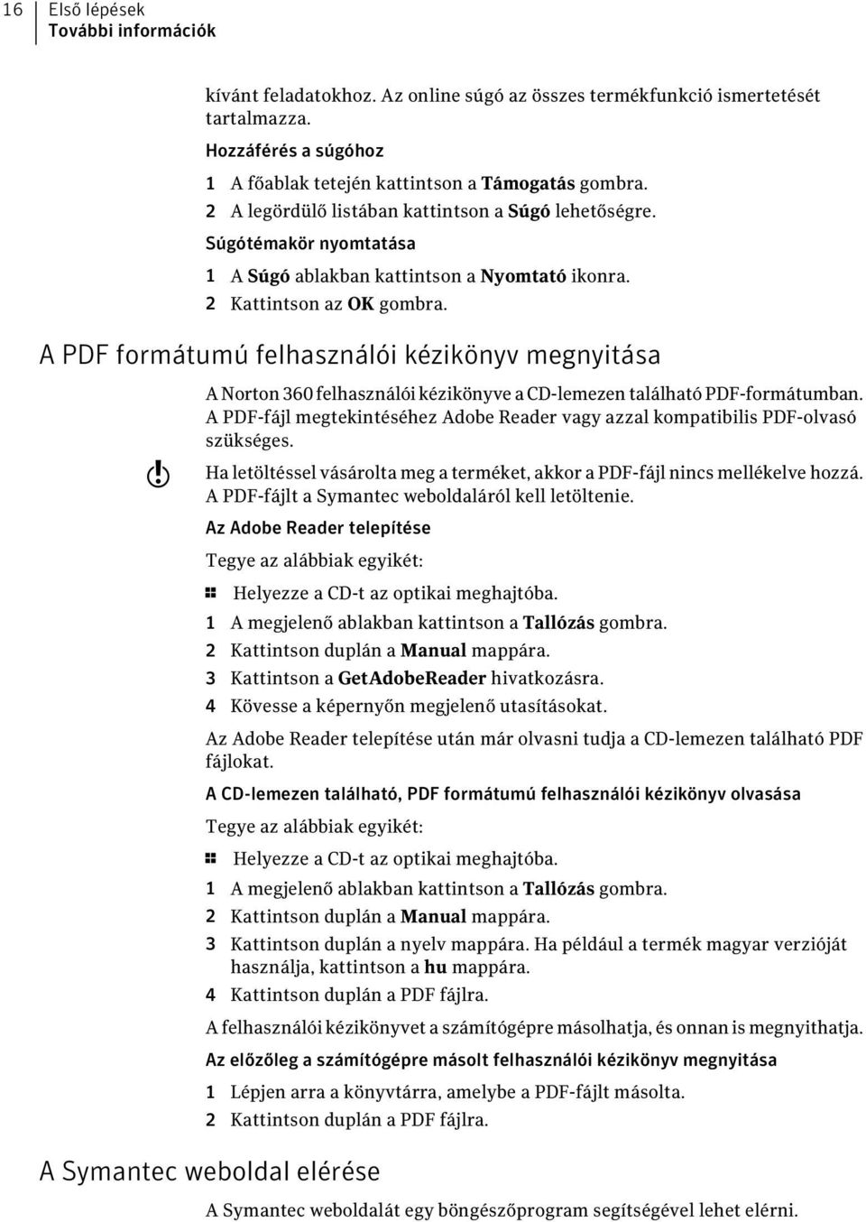 A PDF formátumú felhasználói kézikönyv megnyitása w A Norton 360 felhasználói kézikönyve a CD-lemezen található PDF-formátumban.