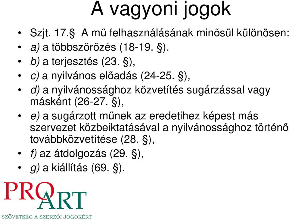 ), d) a nyilvánossághoz közvetítés sugárzással vagy másként (26-27.