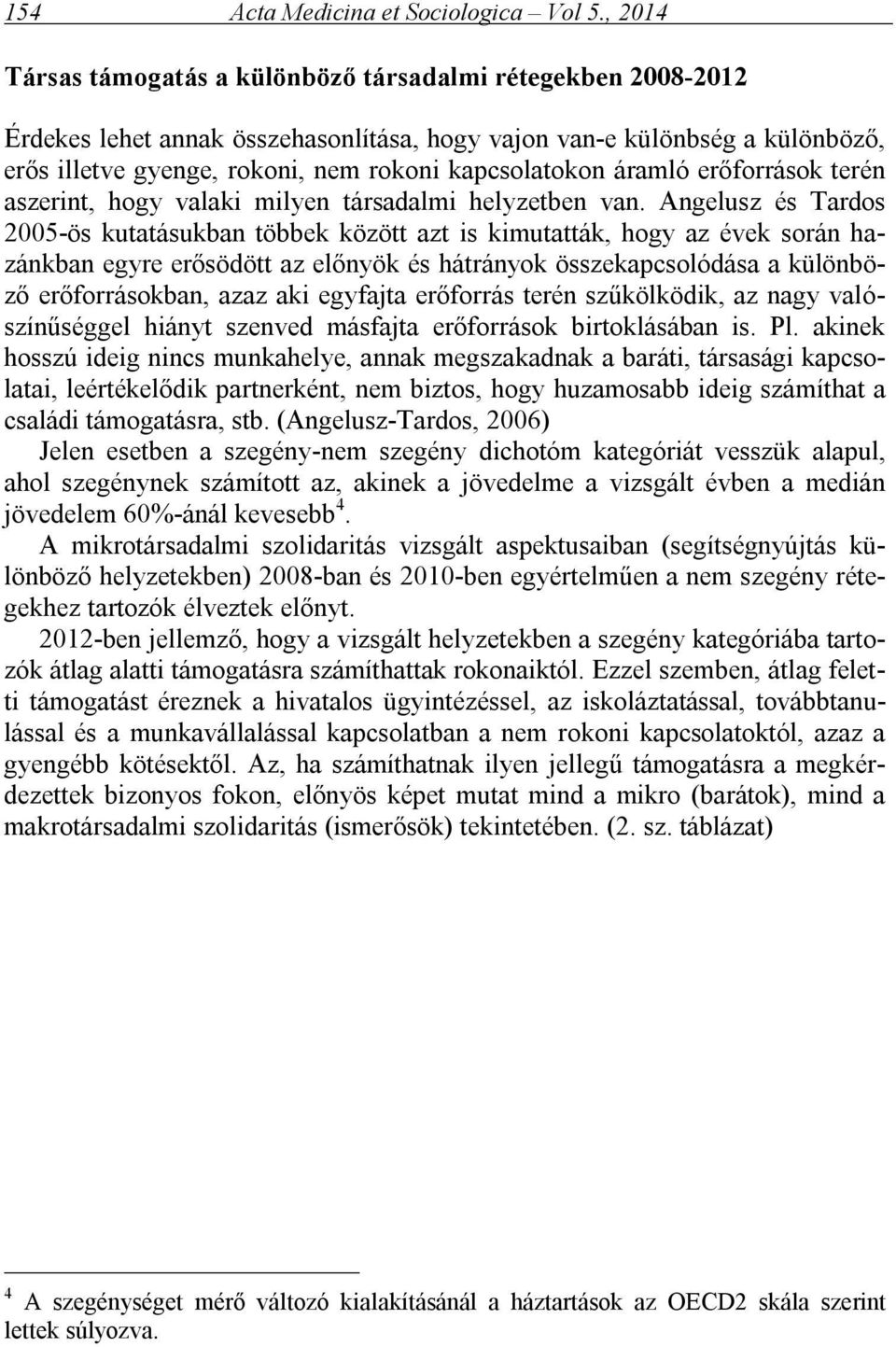 áramló erőforrások terén aszerint, hogy valaki milyen társadalmi helyzetben van.