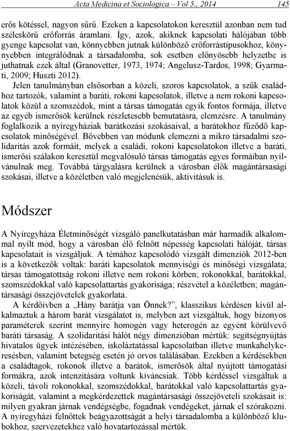 juthatnak ezek által (Granovetter, 1973, 1974; Angelusz-Tardos, 1998; Gyarmati, 2009; Huszti 2012).