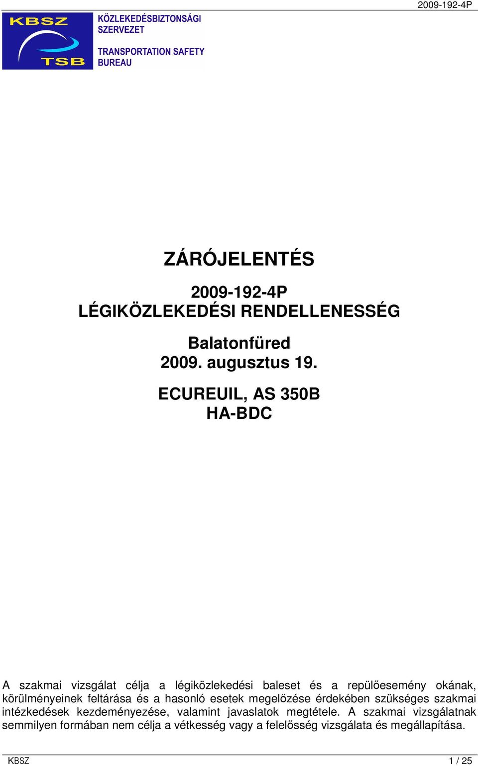 körülményeinek feltárása és a hasonló esetek megelızése érdekében szükséges szakmai intézkedések kezdeményezése,