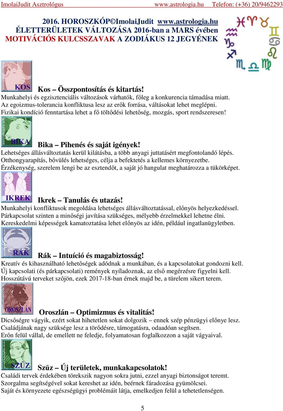 Fizikai kondíció fenntartása lehet a fő töltődési lehetőség, mozgás, sport rendszeresen! Bika Pihenés és saját igények!