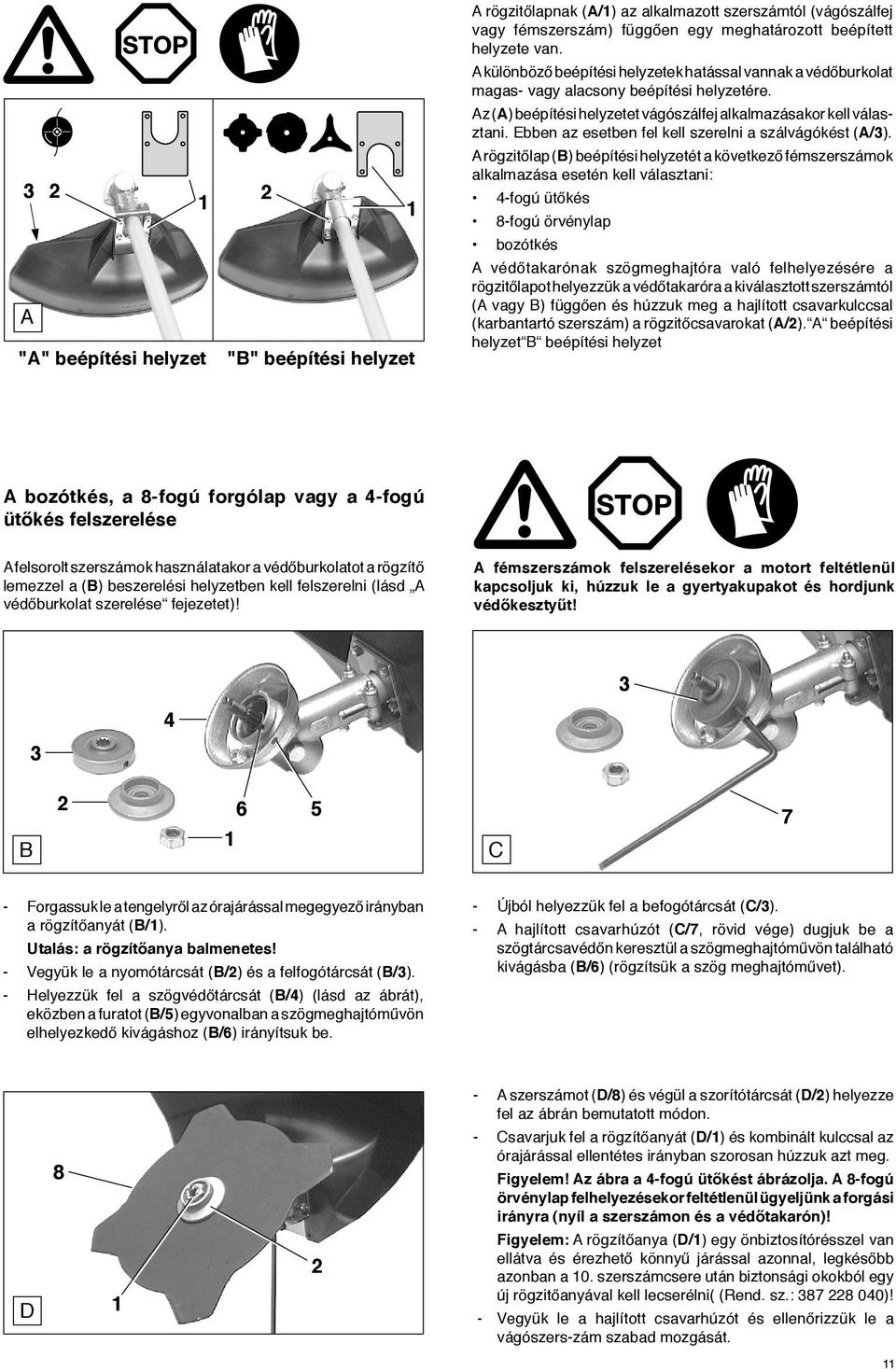 Ebben az esetben fel kell szerelni a szálvágókést (A/3).