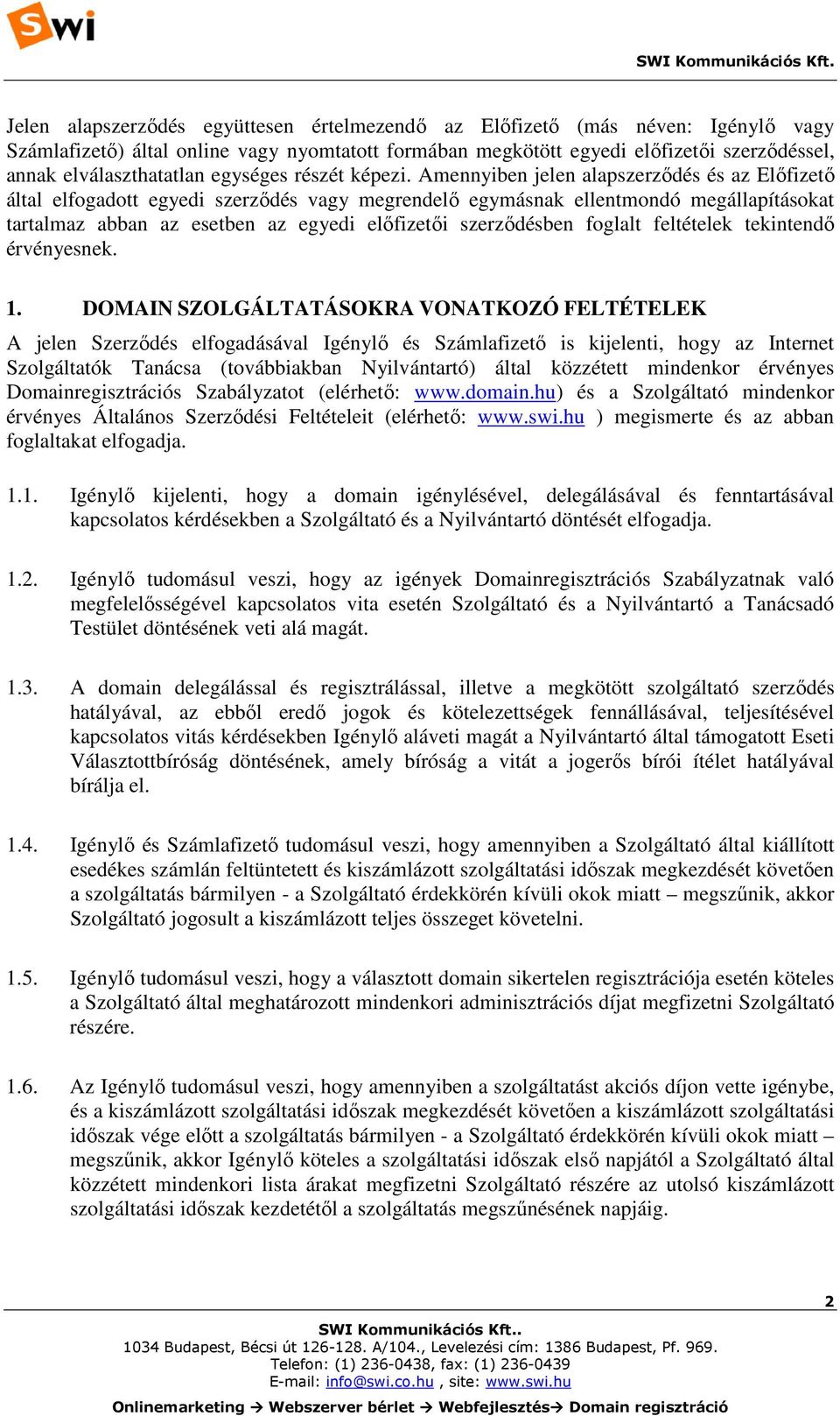 Amennyiben jelen alapszerződés és az Előfizető által elfogadott egyedi szerződés vagy megrendelő egymásnak ellentmondó megállapításokat tartalmaz abban az esetben az egyedi előfizetői szerződésben