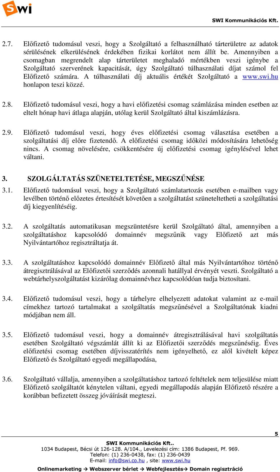 A túlhasználati díj aktuális értékét Szolgáltató a www.swi.hu honlapon teszi közzé. 2.8.