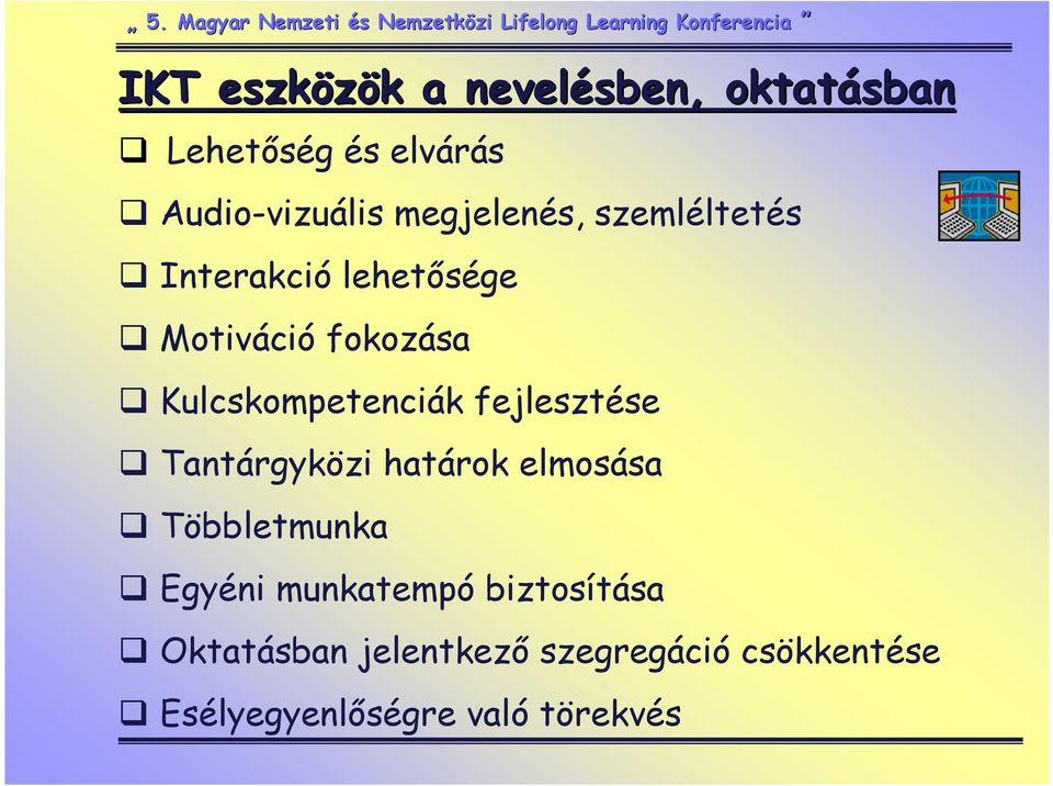 Kulcskompetenciák fejlesztése Tantárgyközi határok elmosása Többletmunka Egyéni