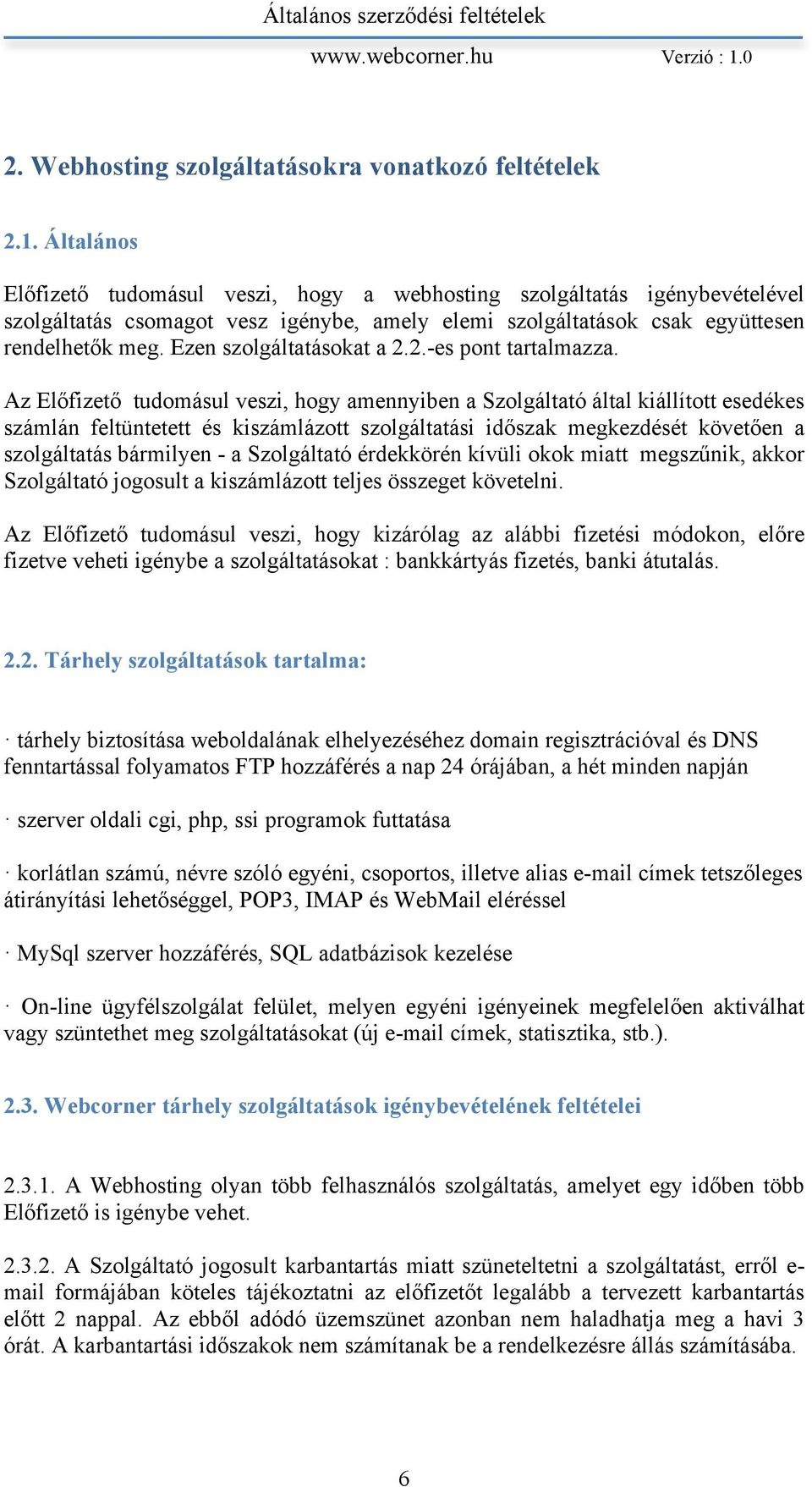 Ezen szolgáltatásokat a 2.2.-es pont tartalmazza.