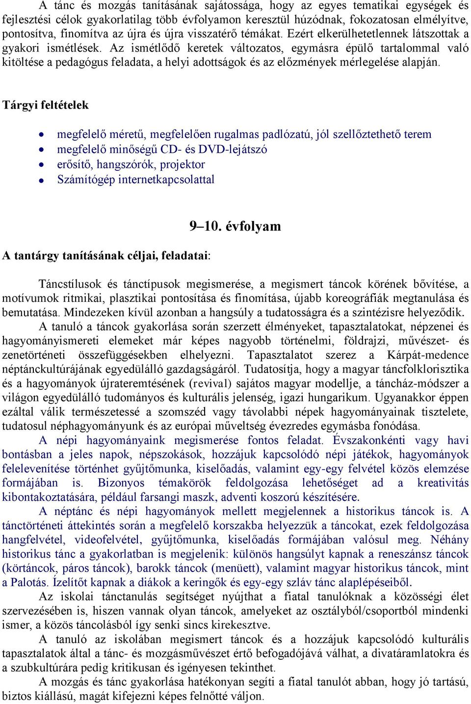 Az ismétlődő keretek változatos, egymásra épülő tartalommal való kitöltése a pedagógus feladata, a helyi adottságok és az előzmények mérlegelése alapján.