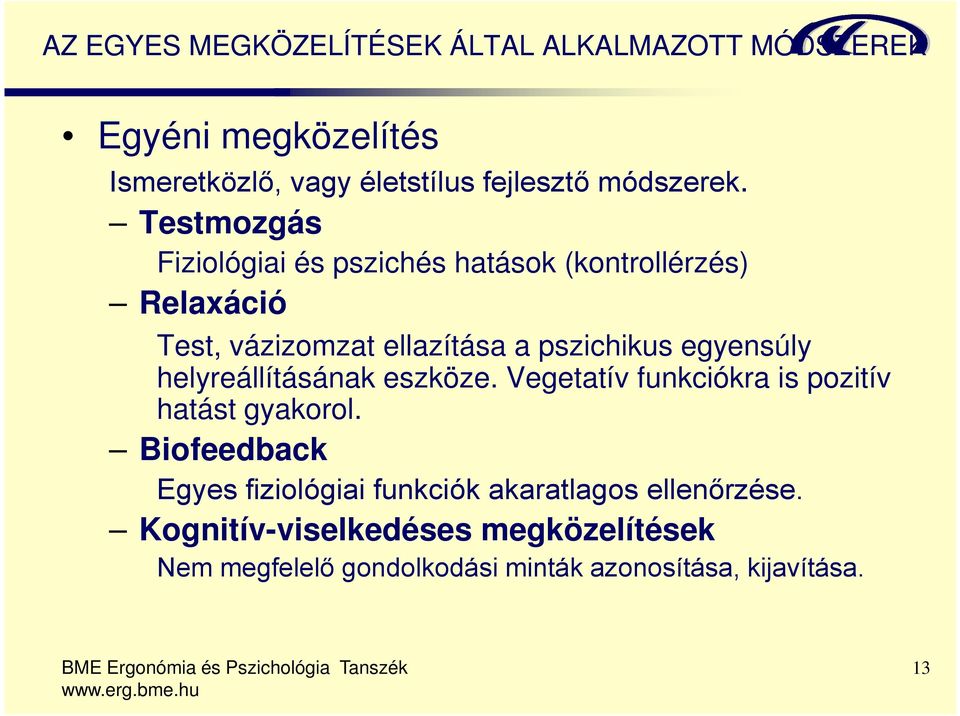 Testmozgás Fiziológiai és pszichés hatások (kontrollérzés) Relaxáció Test, vázizomzat ellazítása a pszichikus egyensúly