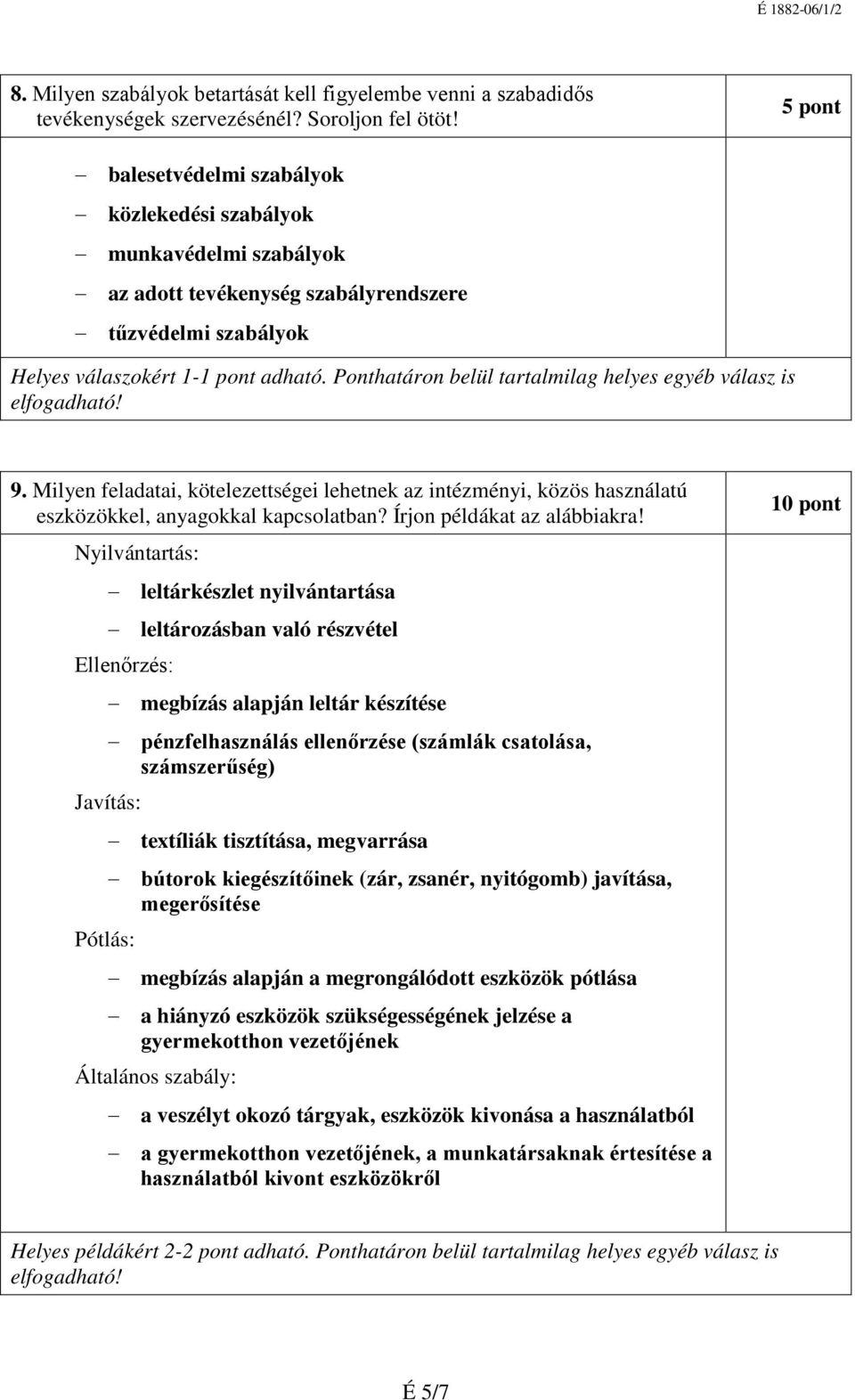 Milyen feladatai, kötelezettségei lehetnek az intézményi, közös használatú eszközökkel, anyagokkal kapcsolatban? Írjon példákat az alábbiakra!