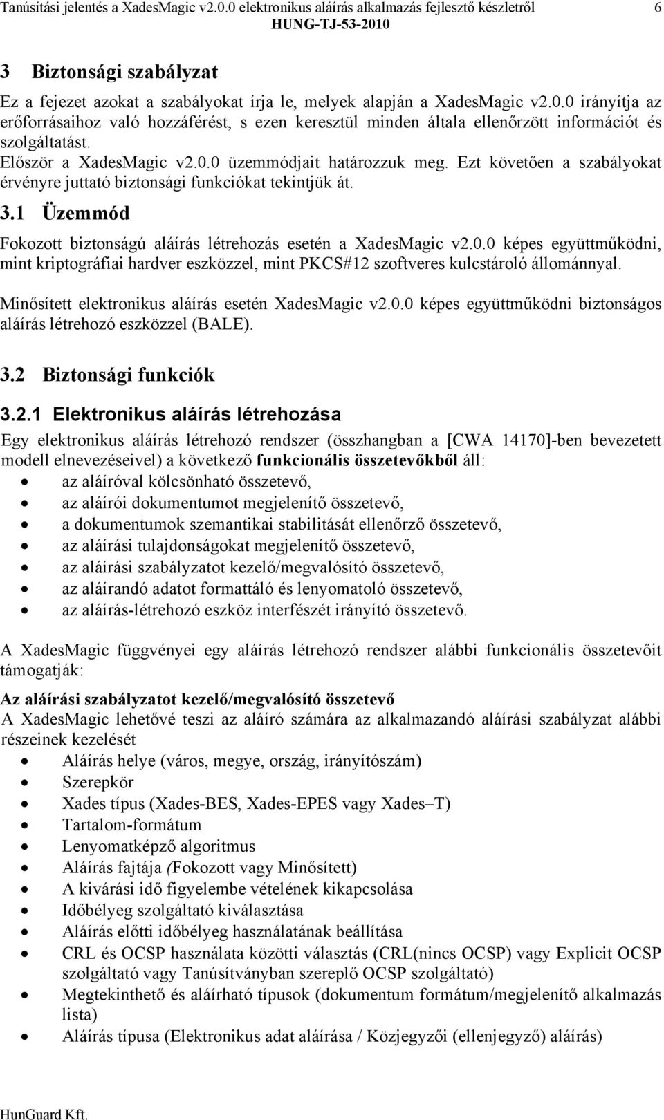 Először a XadesMagic v2.0.0 üzemmódjait határozzuk meg. Ezt követően a szabályokat érvényre juttató biztonsági funkciókat tekintjük át. 3.