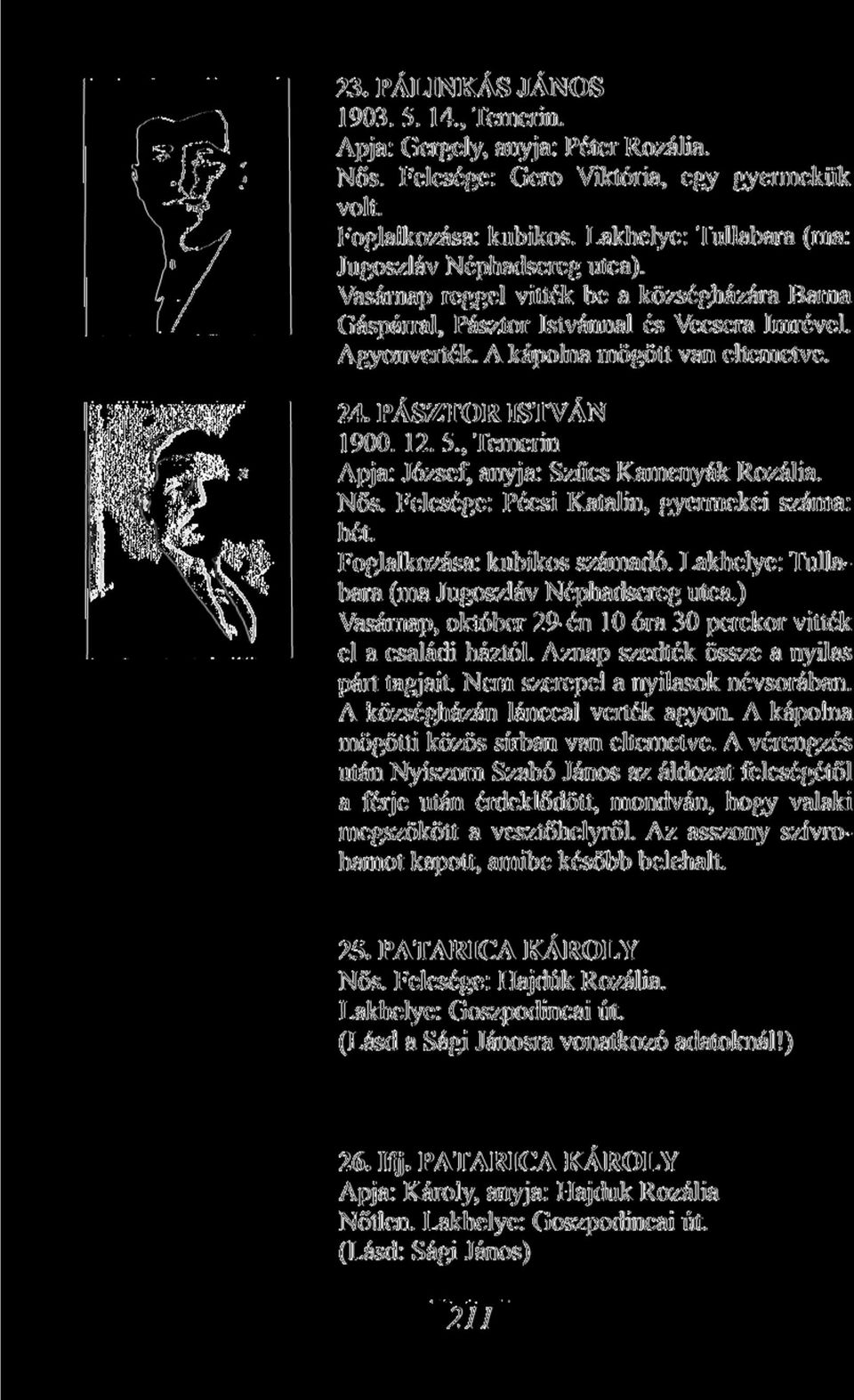 PÁSZTOR ISTVÁN 1900. 12. 5., Temerin Apja: József, anyja: Szűcs Kamenyák Rozália. Nős. Felesége: Pécsi Katalin, gyermekei száma: hét. Foglalkozása: kubikos számadó.