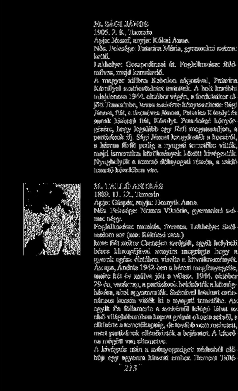október végén, a fordulatkor eljött Temerinbe, lovas szekérre kényszerítette Sági Jánost, fiát, a tizenéves Jánost, Patarica Károlyt és annak kiskorú fiát, Károlyt.