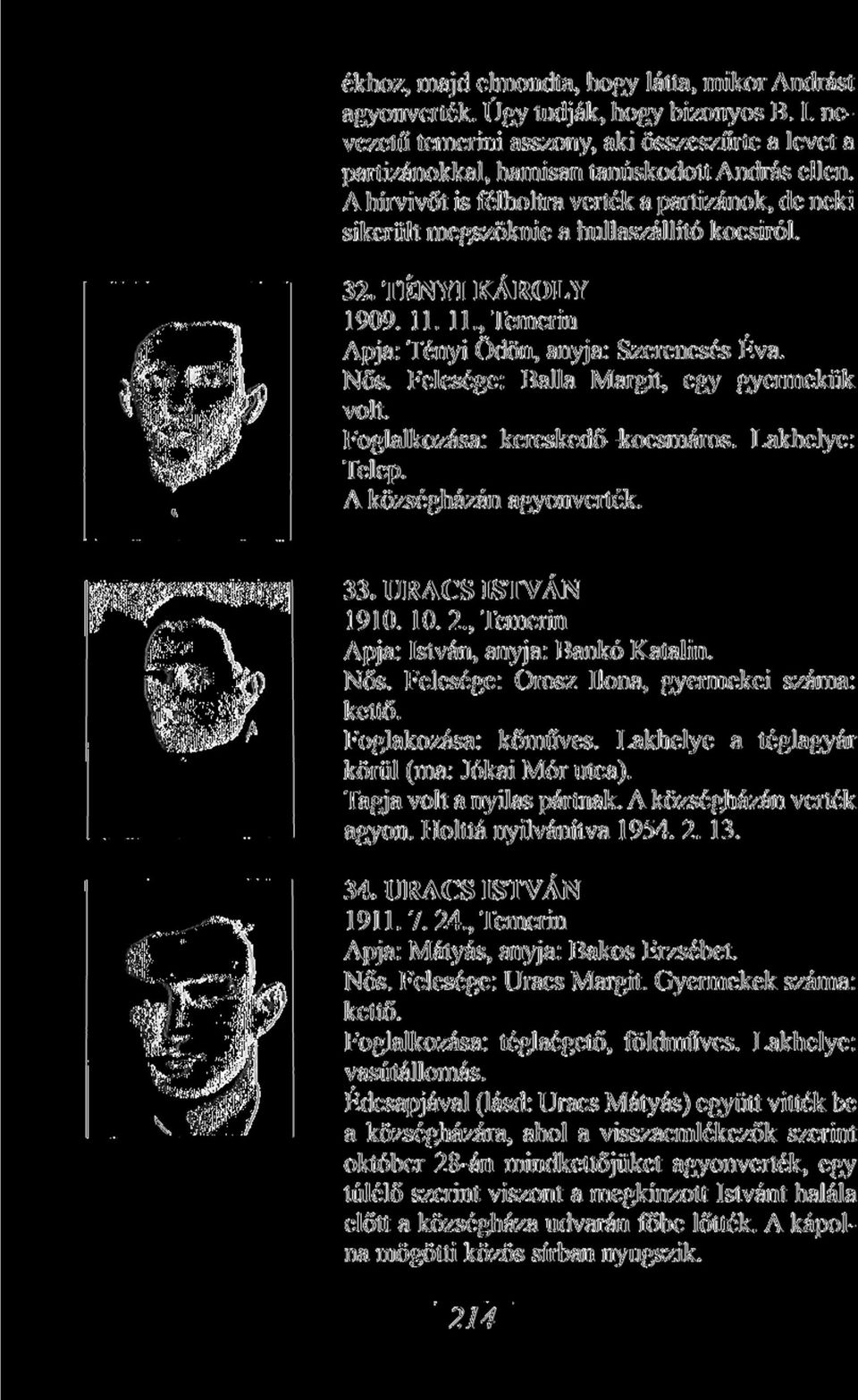 Felesége: Balla Margit, egy gyermekük volt. Foglalkozása: kereskedő-kocsmáros. Lakhelye: Telep. A községházán agyonverték. 33. URACS ISTVÁN 1910. 10. 2., Temerin Apja: István, anyja: Bankó Katalin.